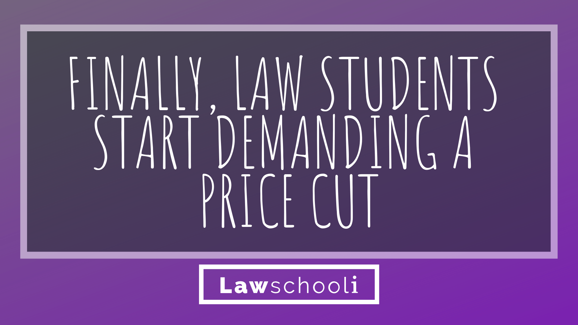 finally-law-students-start-demanding-a-price-cut-lawschooli