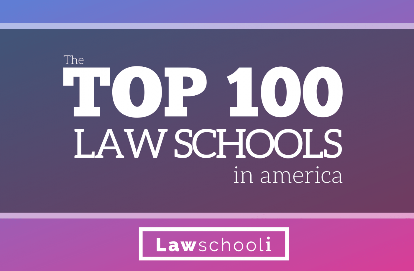 The top 100 law schools in america lawschooli