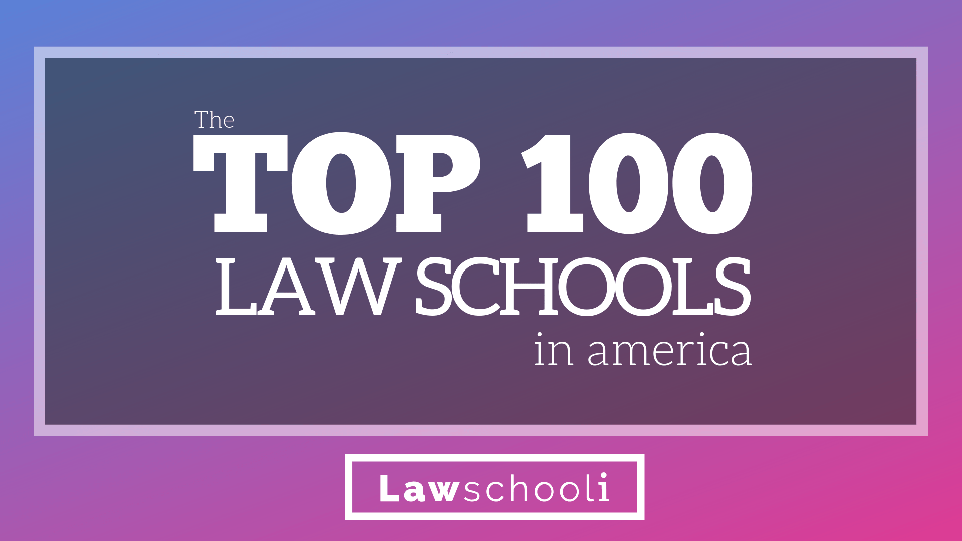 the-top-100-law-schools-in-america-lawschooli